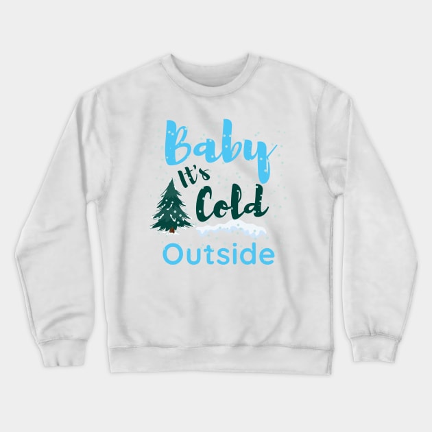 Baby it's cold outside, merry christmas,funny christmas Crewneck Sweatshirt by Lekrock Shop